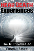 Near Death Experiences: The Truth Revealed - Paperback