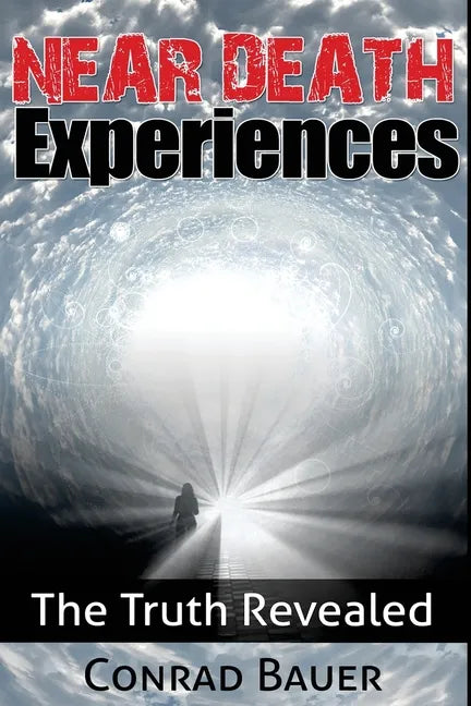 Near Death Experiences: The Truth Revealed - Paperback