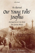 The Illustrated Our Young Folks' Josephus: The Antiquities of the Jews, The Jewish Wars - Paperback
