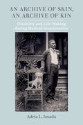 An Archive of Skin, an Archive of Kin: Disability and Life-Making During Medical Incarceration Volume 62 - Paperback
