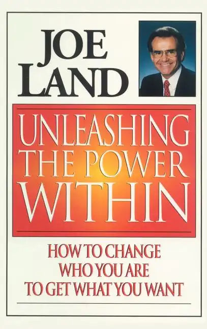 Unleashing the Power Within: How to Change Who You Are to Get What You Want - Hardcover