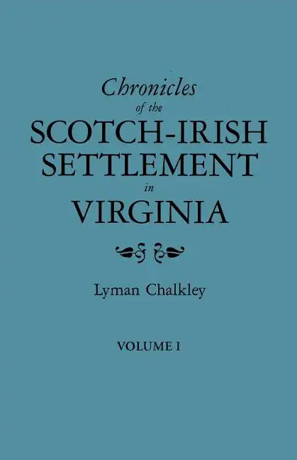 Chronicles of the Scotch-Irish Settlement in Virginia. Extracted from the Original Court Records of Augusta County, 1745-1800. Volume I - Paperback