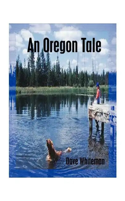 An Oregon Tale: The Memoirs of One Man's Failed Attempt to Escape Childhood - Paperback