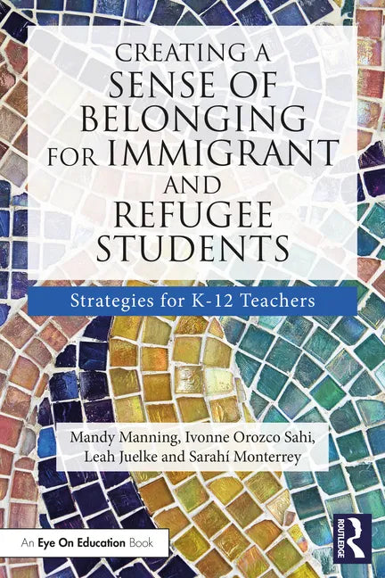 Creating a Sense of Belonging for Immigrant and Refugee Students: Strategies for K-12 Educators - Paperback