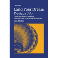 Land Your Dream Design Job: A Guide for Product Designers, From Portfolio to Interview to Job Offer - Paperback