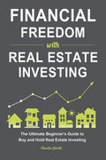 Financial Freedom with Real Estate Investing: The Ultimate Beginner's Guide to Buy and Hold Real Estate Investing - Paperback
