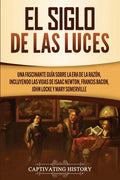 El Siglo de las Luces: Una Fascinante Guía sobre la Era de la Razón, incluyendo las vidas de Isaac Newton, Francis Bacon, John Locke y Mary Somerville - Paperback