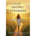 Love Grows Stronger: A Journey of Healing, Faith, and the Ever-Deepening Love of God - Paperback