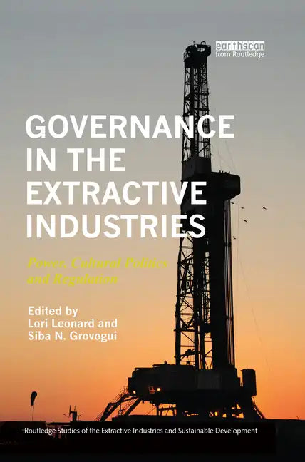 Governance in the Extractive Industries: Power, Cultural Politics and Regulation - Paperback