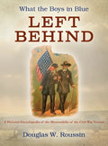 What the Boys in Blue Left Behind: A Pictorial Encyclopedia of the Memorabilia of the Civil War Veteran - Hardcover