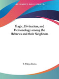 Magic, Divination, and Demonology among the Hebrews and their Neighbors - Paperback