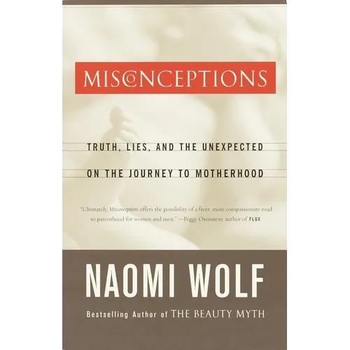 Misconceptions: Truth, Lies, and the Unexpected on the Journey to Motherhood - Paperback