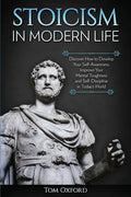 Stoicism in Modern Life: Discover How to Develop Your Self-Awareness, Improve Your Mental Toughness and Self-Discipline in Today's World - Paperback