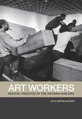 Art Workers: Radical Practice in the Vietnam War Era - Paperback