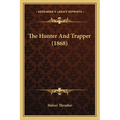 The Hunter And Trapper (1868) - Paperback