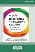 The 5 Disciplines of Inclusive Leaders: Unleashing the Power of All of Us [Standard Large Print 16 Pt Edition] - Paperback
