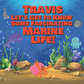 Travis Let's Get to Know Some Fascinating Marine Life!: Personalized Baby Books with Your Child's Name in the Story - Ocean Animals Books for Toddlers - Paperback