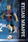 Kylian Mbappe: World Soccer Sensation: World Soccer Sensation - Library Binding