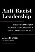 Anti-Racist Leadership: How to Transform Corporate Culture in a Race-Conscious World - Hardcover