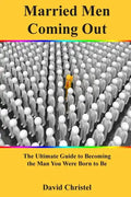 Married Men Coming Out: The Ultimate Guide to Becoming the Man You Were Born to Be - Paperback