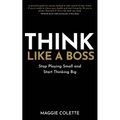 Think Like a Boss: Stop Playing Small and Start Thinking Big - Paperback