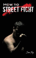 How to Street Fight: Street Fighting Techniques for Learning Self-Defense - Hardcover