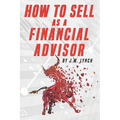 How to Sell as a Financial Advisor - Paperback