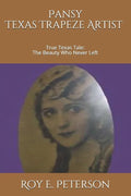 Pansy: The Texas Trapeze Artist: True Texas Tale: The Beauty Who Never Left - Paperback