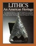 LITHICS An American Heritage: An Acquired Mastery Of The Natural Environment And Material Resources Is Clearly Demonstrated By High Quality Hunting - Paperback