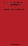 Nazis, Commies, And Terrorists: How the western world became what it fought and how to fix this problem - Paperback