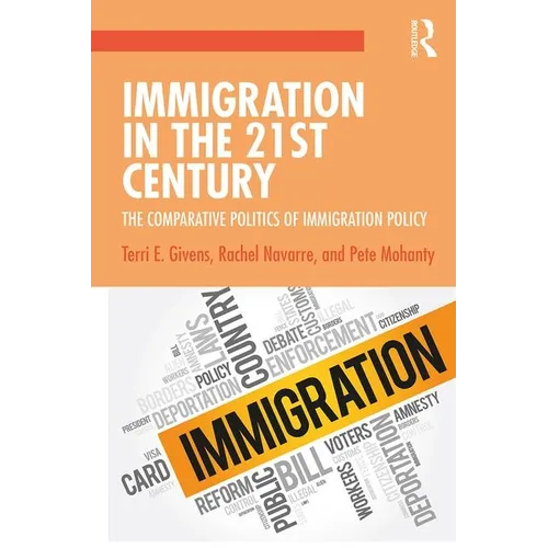 Immigration in the 21st Century: The Comparative Politics of Immigration Policy - Paperback