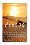 The Hyksos: The History of the Foreign Invaders Who Conquered Ancient Egypt and Established the Fifteenth Dynasty - Paperback