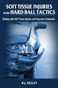 Soft Tissue Injuries and Hard Ball Tactics: Dealing With Soft Tissue Injuires and Insurance Companies - Paperback