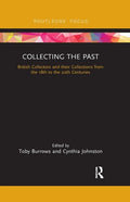 Collecting the Past: British Collectors and Their Collections from the 18th to the 20th Centuries - Paperback