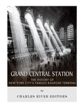 Grand Central Station: The History of New York City's Famous Railroad Terminal - Paperback