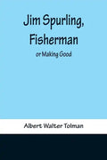 Jim Spurling, Fisherman; or Making Good - Paperback