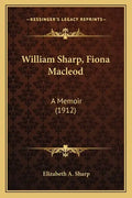 William Sharp, Fiona MacLeod: A Memoir (1912) - Paperback