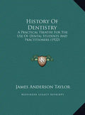 History Of Dentistry: A Practical Treatise For The Use Of Dental Students And Practitioners (1922) - Hardcover