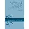 Abraham's Children: Jew Christian Muslim Commonality and Conflict - Paperback