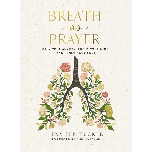 Breath as Prayer: Calm Your Anxiety, Focus Your Mind, and Renew Your Soul - The Perfect Christian Mother's Day Gifts for Mom - Hardcover