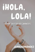 Spanish For Beginners: ¡Hola, Lola! - Paperback
