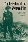 The Invention of the Western Film: A Cultural History of the Genre's First Half Century - Paperback