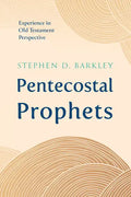 Pentecostal Prophets: Experience in Old Testament Perspective - Hardcover