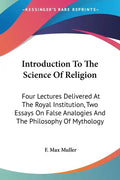Introduction To The Science Of Religion: Four Lectures Delivered At The Royal Institution, Two Essays On False Analogies And The Philosophy Of Mytholo - Paperback