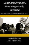 Unashamedly Black, Unapologetically Christian: A Devotional for Black Faith and Life - Paperback