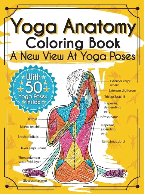 Yoga Anatomy Coloring Book: A New View At Yoga Poses - Hardcover