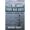 Tell Me about Your Bad Guys: Fathering in Anxious Times - Paperback