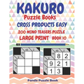 Kakuro Puzzle Books Cross Products Easy - 200 Mind Teasers Puzzle - Large Print - Book 10: Logic Games For Adults - Brain Games Books For Adults - Min - Paperback
