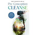 Pre-Conception Cleanse: Detoxify Your Life - Inside and Out - For The Optimal Health of Your Baby - Paperback