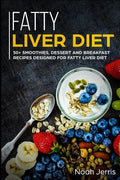 Fatty Liver Diet: 50+ Smoothies, Dessert and Breakfast Recipes Designed for Fatty Liver Diet - Paperback